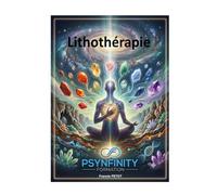 Lithothérapie: À l’Écoute du Cœur de la Terre : L’Art et la Science de la Lithothérapie (Psynfinity Formation)