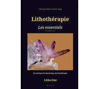Lithothérapie, les essentiels: 53 minéraux fondamentaux de lithothérapie