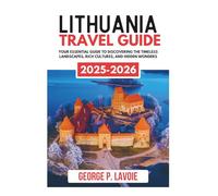 LITHUANIA TRAVEL GUIDE 2025-2026 (Your Essential Travel Guides)