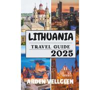 LITHUANIA TRAVEL GUIDE 2025: Must-See Cities, Scenic Landscapes & Insider Stories from the Heart of the Baltics