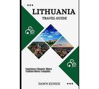 LITHUANIA TRAVEL GUIDE: Experience Lithuania: Where Tradition Meets Tranquility (COUNTRIES TRAVEL GUIDE)