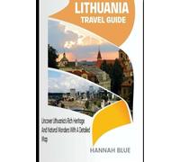 LITHUANIA TRAVEL GUIDE: Uncover Lithuania’s Rich Heritage And Natural Wonders With A Detailed Map (Travel Guide For Countries)