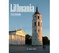 Lithuania Travel Photography: Discover Lithuania, from Medieval Castles and Baroque Vilnius to the Baltic Coast - with High-Quality Photos (Travel Coffee Table Books)