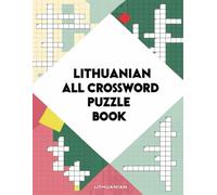 Lithuanian All Crossword Puzzle Book: A Complete Collection of Fun & Challenging Lithuanian Crosswords for Every Solver