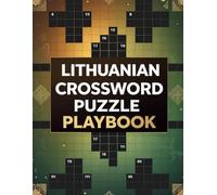 Lithuanian Crossword Puzzle Playbook: Challenging Crosswords to Master Lithuanian Language, Culture, History, Music, and Traditions