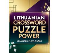 LITHUANIAN CROSSWORD PUZZLE POWER: Brain-Boosting Challenge Book for Advanced Lithuanian Language Lovers