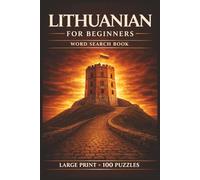 Lithuanian for Beginners Word Search Book: Learn Lithuanian in a Large Print Book with 100 Puzzles and 2000 Unique Words on Vilnius Lithuania, Lithuanian Bread, and Lithuanian Candies