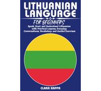 LITHUANIAN LANGUAGE FOR BEGINNERS: Speak, Read, and Understand Lithuanian with Practical Lessons, Everyday Conversations, Vocabulary, and Guided Exercises (LANGUAGE LEARNING SERIES)