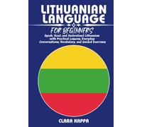 LITHUANIAN LANGUAGE FOR BEGINNERS: Speak, Read, and Understand Lithuanian with Practical Lessons, Everyday Conversations, Vocabulary, and Guided Exercises (LANGUAGE LEARNING SERIES)
