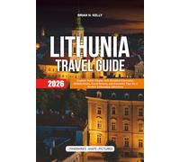 LITHUNIA TRAVEL GUIDE 2026: Explore Baltic Charm with Detailed Itineraries, Hidden Gems, Local Secrets, and Essential Tips for a Perfect Lithuanian Adventure