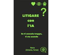 LITIGARE con l’IA: Se ti consola troppo, ti sta usando.