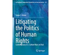 Litigating the Politics of Human Rights: Contemporary U.S. Culture Wars on Trial (Ius Gentium: Comparative Perspectives on Law and Justice)