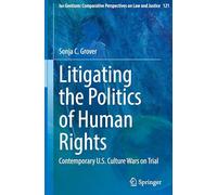Litigating the Politics of Human Rights: Contemporary U.S. Culture Wars on Trial: 121 (Ius Gentium: Comparative Perspectives on Law and Justice)