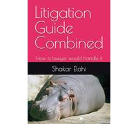 Litigation Guide Combined: How a lawyer would handle it (Legal Series)