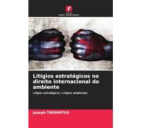 Litígios estratégicos no direito internacional do ambiente: Litígios estratégicos / Litígios ambientais