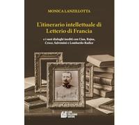 L'itinerario intellettuale di Letterio di Francia. e i suoi dialoghi inediti con Cian, Rajna, Croce, Salvemini e Lombardo-Radice