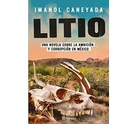 Litio: Una Novela Sobre La Ambicion Y La Corrupcion En Mexico