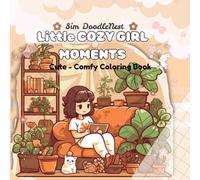 Litle Cozy Girl Moment: Cute and comfy coloring book for kids, teens ; 100 cozy n cute illustrations, stress relief