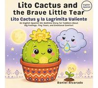 Lito Cactus and the Brave Little Tear - Lito Cactus y la Lagrimita Valiente: An English-Spanish SEL Bedtime Story for Toddlers About Big Feelings, ... de la Tierra: Un Viaje Emocional Bilingüe)
