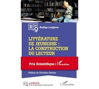 Littérature de jeunesse : la construction du lecteur: Prix Scientifique L'Harmattan