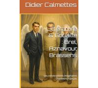 Littérature & Gouaille : Brel, Aznavour, Brassens: Les conversations imaginaires : Chanteurs Français