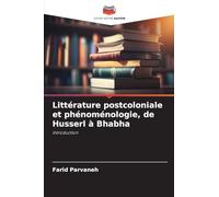 Littérature postcoloniale et phénoménologie, de Husserl à Bhabha: Introduction