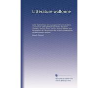 Littérature wallonne: table alphabétique des ouvrages littéraires wallons, suivie d'une table générale par noms d'auteurs. (Théâtre, poésie, prose, ... auteurs dramatiques et chansonniers wallons