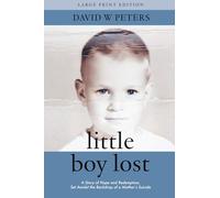 Littie Boy Lost: A Story of Hope and Redemption, Set Amidst the Backdrop of a Mother's Suicide (Large Print Edition)