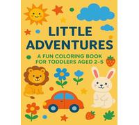 Little Adventures A Fun Coloring Book For Toddlers Aged 2-5