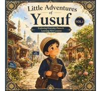Little Adventures of Yusuf: Exploring Everyday Places, Learning Valuable Life Lessons, and Building Strong Character Through Fun Adventures for Children Ages 4-8