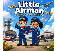 Little Airman: Adventures in the Sky for Young Heroes (The Little Military Heroes)