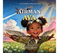 Little Airman Ava: A Story of Courage, Dreams & Soaring High (The Little Heroes of America Collection)