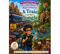 Little Ala's Magical Memories: A Train to the Jungle: A Children's Coloring Book Inspired by a Real Adventure Across India | A 22-Hour Train Journey, ... Crocodiles, and Village Life | Ages 5-10