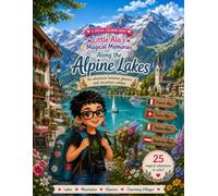 Little Ala's Magical Memories: Along the Alpine Lakes: A Children's Travel Coloring Book Through the Beautiful Alps of France, Switzerland, Italy & ... & Unforgettable Adventures | Ages 5 -