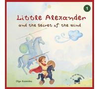 Little Alexander: and the secret of the wind: 1 (Little Alexander Series - Bilingual Childhood Stories of Alexander the Great)