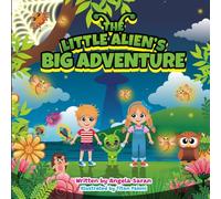 Little Alien's Big Adventure: An Enchanting Journey of Friendship, Adventure, and Earth's Hidden Wonders
