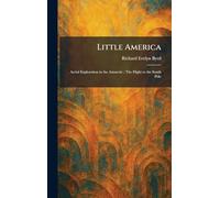 Little America: Aerial Exploration in the Antarctic: The Flight to the South Pole