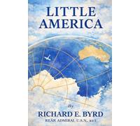 Little America: Aerial Exploration In The Antarctic, The Flight To The South Pole