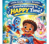 Little Andy & Super Bristles Handwashing Is Happy Time (Little Andy and Super Bristles The Toothbrush)