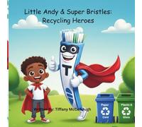 Little Andy & Super Bristles: Recycling Heroes (Little Andy and Super Bristles The Toothbrush)