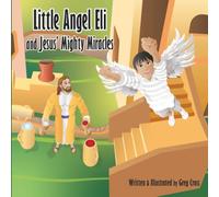 Little Angel Eli: Jesus' Mighty Miracles (The Little Angel Eli series)