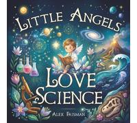 Little Angels Love Science: Discover Math, Nature, Space, and More-An Illustrated Journey Through the Sciences.