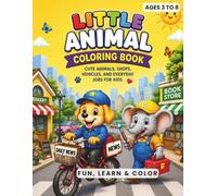 Little Animal Coloring Book: Cute Animals, Shops, Vehicles & Everyday Jobs for Kids