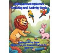 Little Animal Explorers Coloring and Activity Book: Mazes, Coloring Pages, Dot-to-Dots, and Tic-Tac-Toe games for ages 4-6!