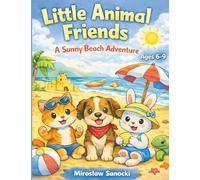 Little Animal Friends: A Sunny Beach Adventure Ages 6-8