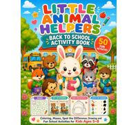 LITTLE ANIMAL HELPERS: BACK TO SCHOOL ACTIVITY BOOK: Coloring, Mazes, Spot the Difference, Drawing and Fun School Activities for Kids Ages 5-8