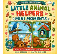 Little Animal Helpers Mini Moments: A Bold and Easy Mini Panel Coloring Book with 120 Sweet Designs, Kind Animal Stories and Happy Endings for Adults, Seniors and Beginners (Cozy Mini Moments)