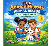 Little Animal Heroes: Animal Rescue Coloring Book for Kids Ages 4-6: A Cute Animal Rescue Coloring Book Teaching Kindness and Caring for Animals.