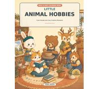 Little Animal Hobbies: 40 Cute and Cozy Coloring Pages of Animals Enjoying Their Favorite Pastimes