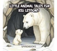 Little Animal Tales for Big Lessons.